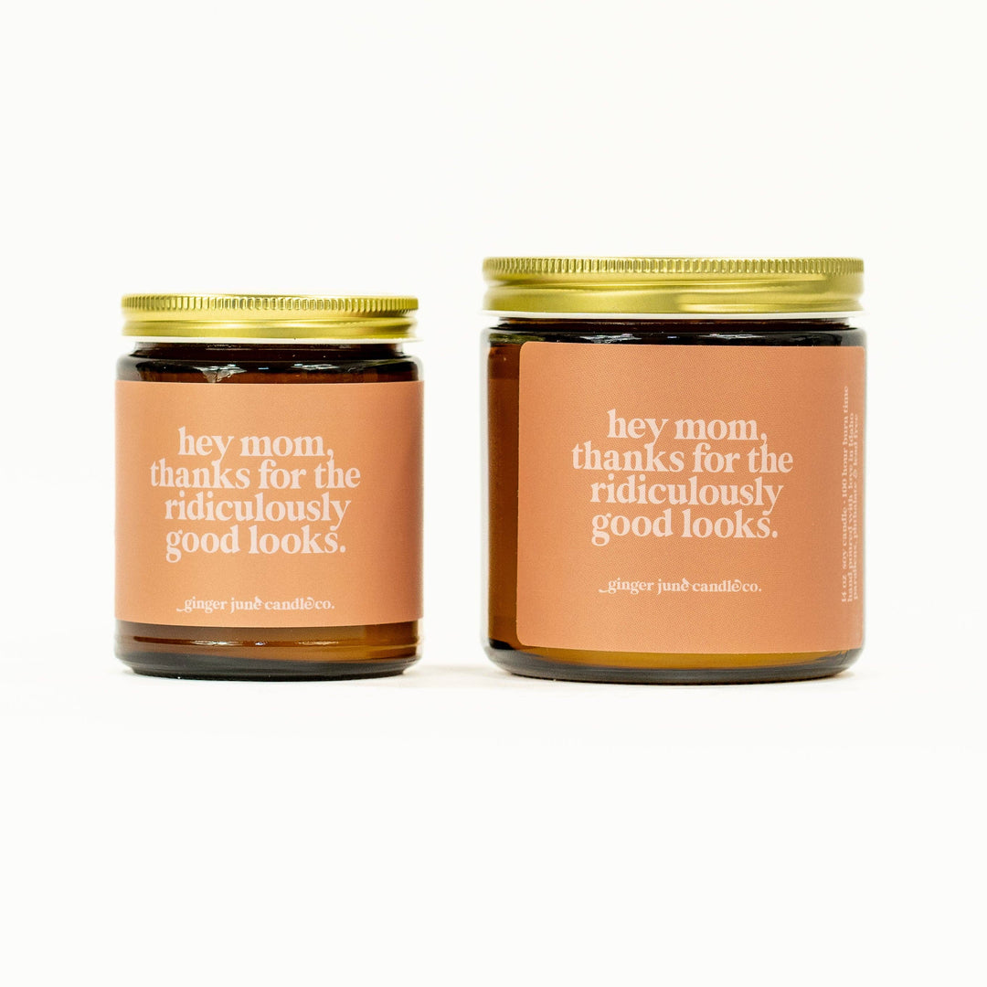 Hey Mom, Thanks for the Ridiculously Good Looks • 100% essential oil soy candle - Free Living Co